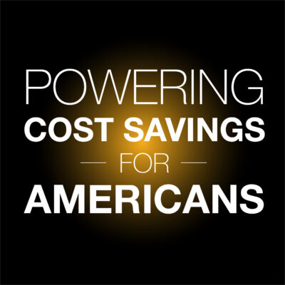 POWERING COST SAVINGS FOR AMERICANS