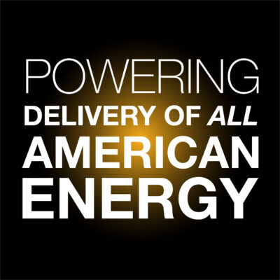 POWERING DELIVERY OF ALL AMERICAN ENERGY